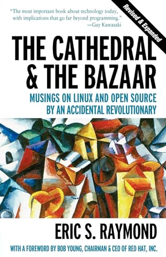 The Cathedral & the Bazaar - Musings on Linux & Open Source by an Accidental Revolutionary Rev von O'Reilly Media