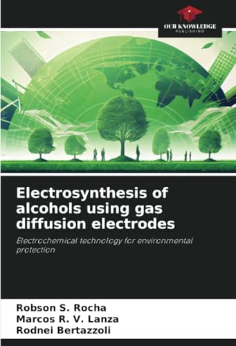 Electrosynthesis of alcohols using gas diffusion electrodes: Electrochemical technology for environmental protection Electrosynthesis of alcohols using gas diffusion electrodes: Electrochemical technology for environmental protection