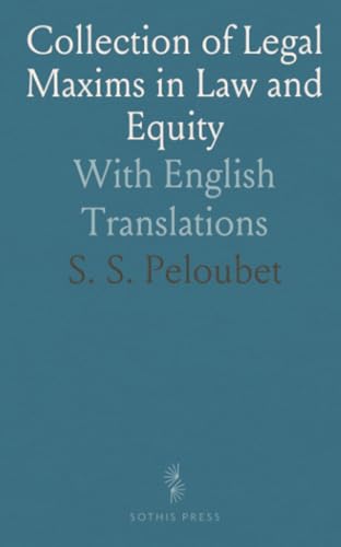 Collection of Legal Maxims in Law and Equity: With English Translations von Sothis Press