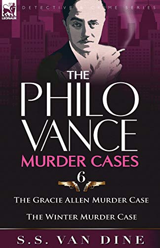 The Philo Vance Murder Cases: 6-The Gracie Allen Murder Case & the Winter Murder Case von LEONAUR