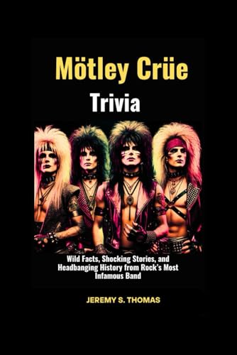 Mötley Crüe Trivia: Wild Facts, Shocking Stories, and Headbanging History from Rock’s Most Infamous Band von Independently published