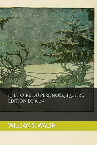 L'HISTOIRE DU PÈRE NOËL.ILLUSTRÉ .Edition de 1909. von Independently published