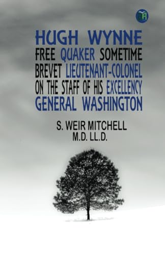 Hugh Wynne, Free Quaker Sometime Brevet Lieutenant-Colonel on the Staff of his Excellency General Washington von Zinc Read