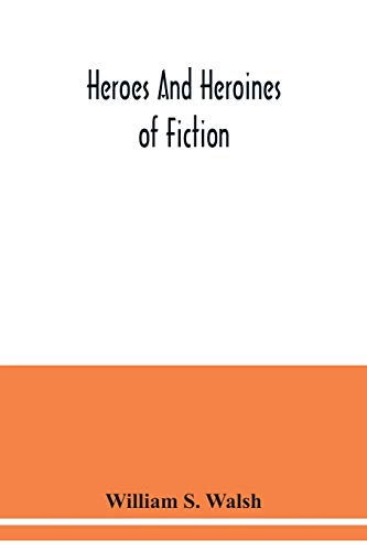 Heroes and heroines of fiction von Alpha Edition
