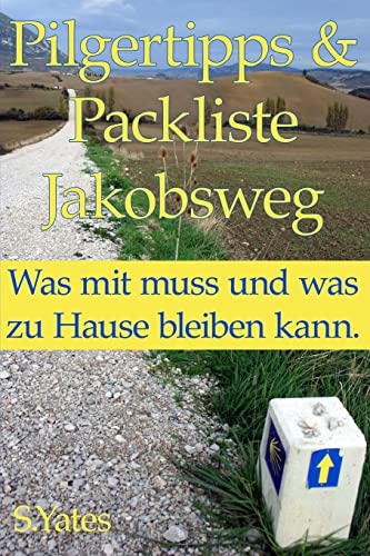 Pilgertipps & Packliste Jakobsweg: Was mit muss und was zu Hause bleiben kann. von CREATESPACE