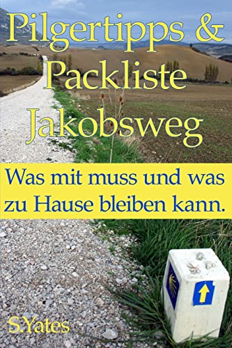 Pilgertipps & Packliste Jakobsweg: Was mit muss und was zu Hause bleiben kann. von Createspace Independent Publishing Platform