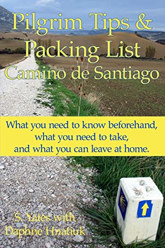 Pilgrim Tips & Packing List Camino de Santiago: What you need to know beforehand, what you need to take, and what you can leave at home. von Createspace Independent Publishing Platform