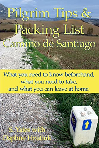Pilgrim Tips & Packing List Camino de Santiago: What you need to know beforehand, what you need to take, and what you can leave at home. von CREATESPACE