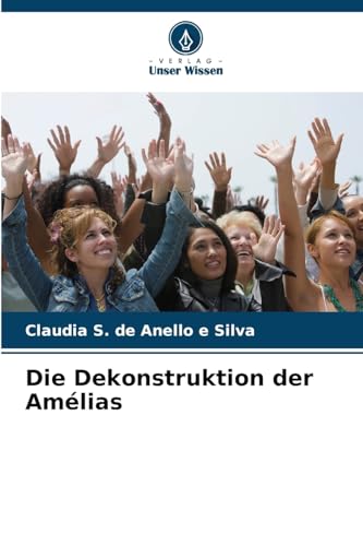 Die Dekonstruktion der Amélias von Verlag Unser Wissen