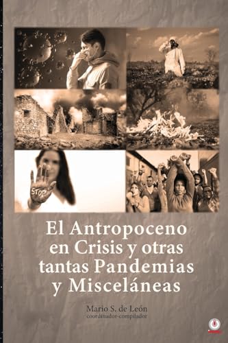 El Antropoceno en Crisis y otras tantas Pandemias y Misceláneas von ibukku, LLC