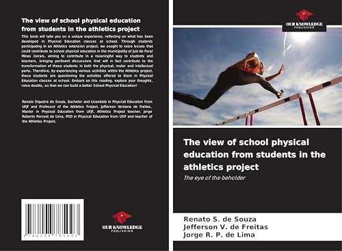 The view of school physical education from students in the athletics project: The eye of the beholder von Our Knowledge Publishing