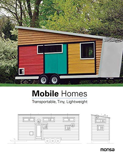 Mobile Homes: Transportable, Tiny, Lightweight von Monsa Publications