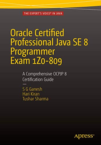 Oracle Certified Professional Java SE 8 Programmer Exam 1Z0-809: A Comprehensive OCPJP 8 Certification Guide: A Comprehensive OCPJP 8 Certification Guide von Apress