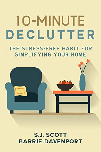 10-Minute Declutter: The Stress-Free Habit for Simplifying Your Home von CREATESPACE
