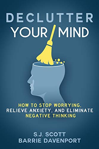 Declutter Your Mind: How to Stop Worrying, Relieve Anxiety, and Eliminate Negative Thinking von Createspace Independent Publishing Platform