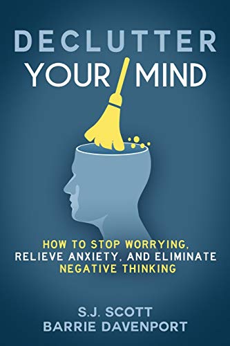 Declutter Your Mind: How to Stop Worrying, Relieve Anxiety, and Eliminate Negative Thinking von CREATESPACE