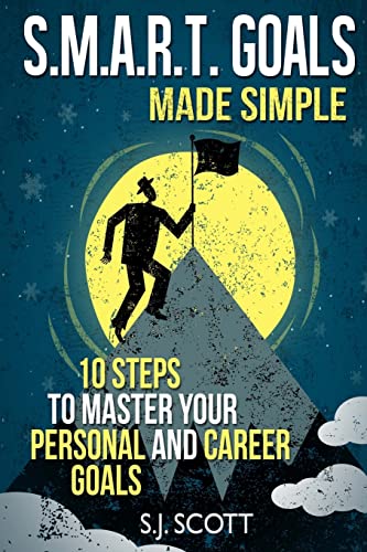 S.M.A.R.T. Goals Made Simple: 10 Steps to Master Your Personal and Career Goals von Createspace Independent Publishing Platform