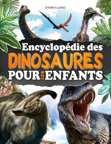 Encyclopédie des dinosaures pour les enfants: Un livre entièrement illustré pour découvrir les animaux du Trias, du Jurassique et du Crétacé.