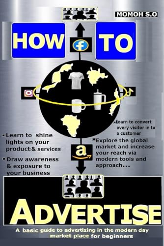 HOW TO ADVERTISE: A basic guide to advertising in the modern day market place for beginners von Independently published