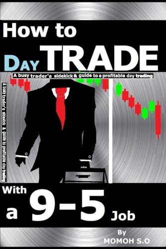 HOW TO DAY TRADE WITH A 9-5 JOB: A busy trader's sidekick & guide to a profitable day trading (THE ULTIMATE SECRETS TO TRADING THE MARKETS) von Independently published