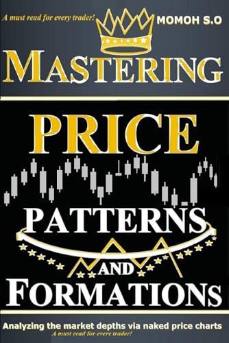 MASTERING PRICE PATTERNS AND FORMATIONS: Analyzing the market depths via naked price charts (THE ULTIMATE SECRETS TO TRADING THE MARKETS) von Independently published