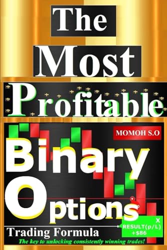 The most profitable binary options trading formula: The key to unlocking consistently winning trades! (THE ULTIMATE SECRETS TO TRADING THE MARKETS) von Independently published