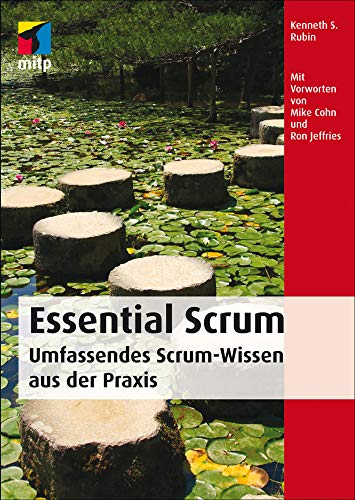 Essential Scrum: Die wesentlichen Aspekte von Scrum zum Lernen und Nachschlagen. Hervorragend geeignet für die Scrum-Zertifizierung (mitp Professional): Umfassendes Scrum-Wissen aus der Praxis von MITP