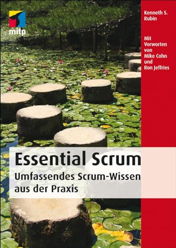 Essential Scrum: Die wesentlichen Aspekte von Scrum zum Lernen und Nachschlagen. Hervorragend geeignet für die Scrum-Zertifizierung (mitp Professional): Umfassendes Scrum-Wissen aus der Praxis