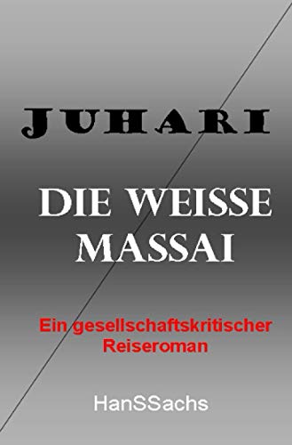 Juhari, die weiße Massai: ein gesellschaftskritischer Reiseroman