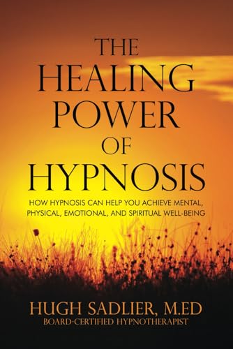 The Healing Power of Hypnosis: How Hypnosis Helps You Achieve Mental, Physical, Emotional, and Spiritual Well-Being The Healing Power of Hypnosis: How Hypnosis Helps You Achieve Mental, Physical, Emotional, and Spiritual Well-Being von Self-Published