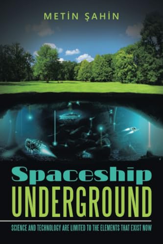 Spaceship Underground: Science and Technology Are Limited to the Elements That Exist Now Spaceship Underground: Science and Technology Are Limited to the Elements That Exist Now von Xlibris UK