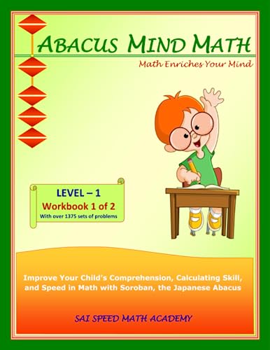 Abacus Mind Math Level 1 Workbook 1 of 2: Excel at Mind Math with Soroban, a Japanese Abacus (Abacus Mind Math - Level - 1 Complete Set: Instruction Book, Workbook 1 of 2, Workbook 2 of 2, Band 2) von SAI Speed Math Academy