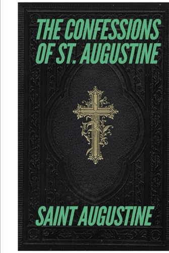 The Confessions Of St. Augustine The Confessions Of St. Augustine von Independently published