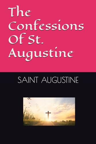 The Confessions Of St. Augustine The Confessions Of St. Augustine von Independently published