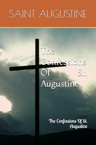 The Confessions Of St. Augustine: The Confessions Of St. Augustine The Confessions Of St. Augustine: The Confessions Of St. Augustine von Independently published