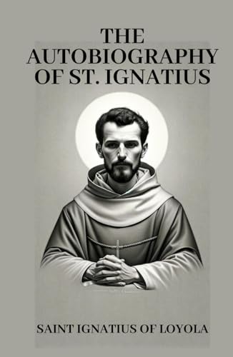 The Autobiography of St. Ignatius von Independently published