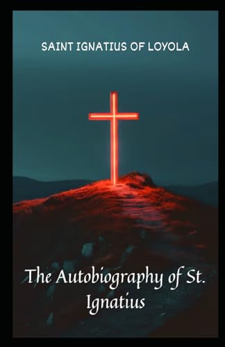 The Autobiography of St. Ignatius The Autobiography of St. Ignatius von Independently published