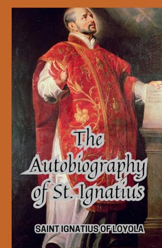 The Autobiography of St. Ignatius The Autobiography of St. Ignatius von Independently published