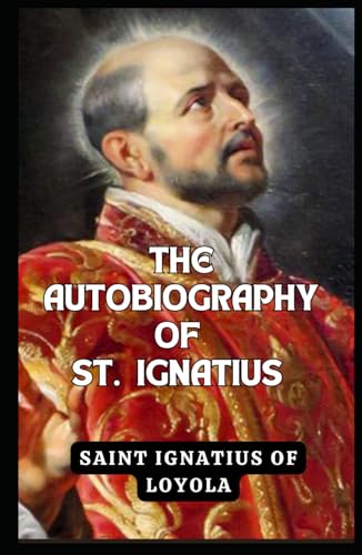 The Autobiography of St. Ignatius The Autobiography of St. Ignatius von Independently published