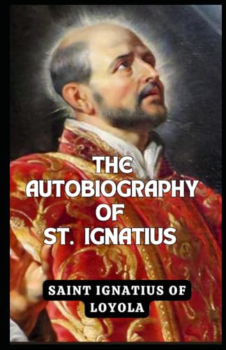 The Autobiography of St. Ignatius The Autobiography of St. Ignatius von Independently published