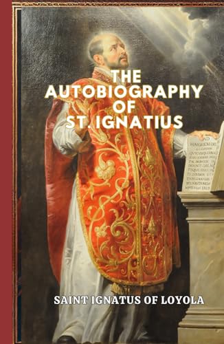 The Autobiography of St. Ignatius The Autobiography of St. Ignatius von Independently published