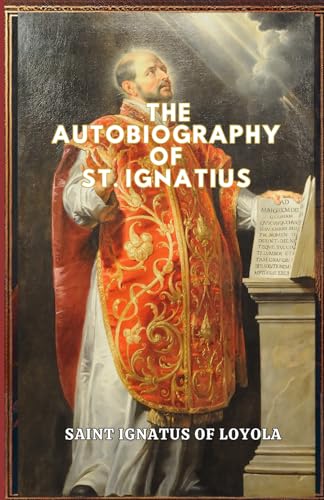 The Autobiography of St. Ignatius The Autobiography of St. Ignatius von Independently published