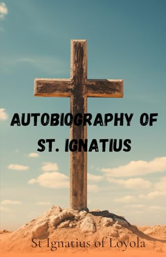The Autobiography of St. Ignatius von Independently published