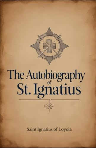 The Autobiography of St. Ignatius The Autobiography of St. Ignatius von Independently published