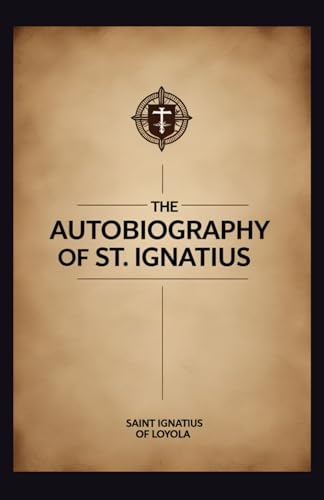 The Autobiography of St. Ignatius The Autobiography of St. Ignatius von Independently published