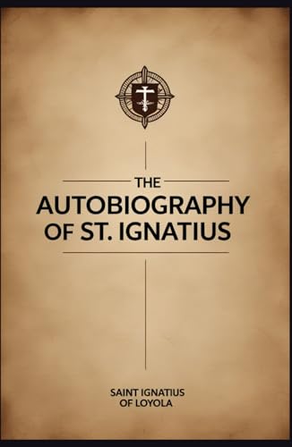 The Autobiography of St. Ignatius The Autobiography of St. Ignatius von Independently published