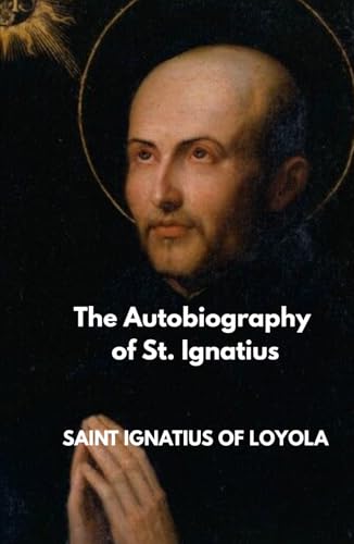The Autobiography of St. Ignatius The Autobiography of St. Ignatius von Independently published