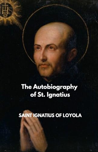 The Autobiography of St. Ignatius The Autobiography of St. Ignatius von Independently published