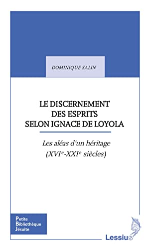 Le discernement des esprits selon Ignace de Loyola. Les aléas d´une héritage (XVIe-XXIe siècles): Les aléas d'un héritage (XVIe-XXIe siècles) von LESSIUS