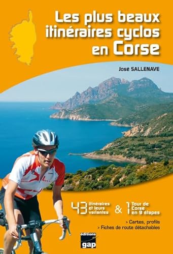 LES PLUS BEAUX ITINERAIRES CYCLOS EN CORSE: 43 itinéraires et 1 tour de Corse en 9 étapes